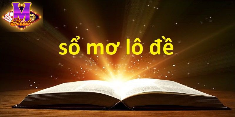 Sổ Mơ Lô Đề: Cẩm Nang Giải Mã Giấc Mơ Mang Lại May Mắn